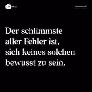 Der schlimmste aller Fehler ist, sich keines solchen bewusst zu sein. - Spruch Bild