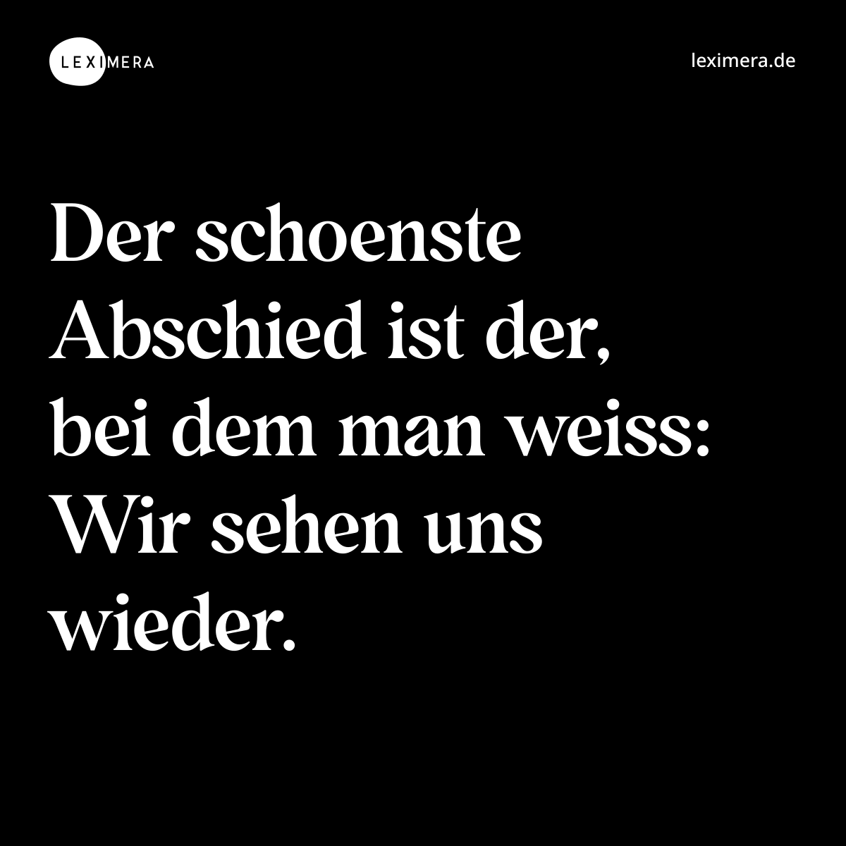 Der schoenste Abschied ist der, bei dem man weiss: Wir sehen uns wieder. - Spruch Bild