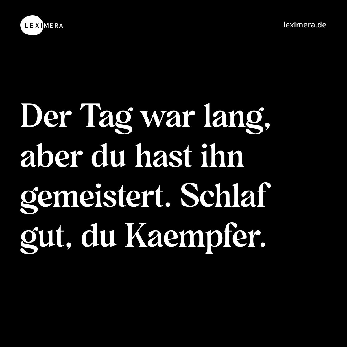 Der Tag war lang, aber du hast ihn gemeistert. Schlaf gut, du Kaempfer. - Spruch Bild