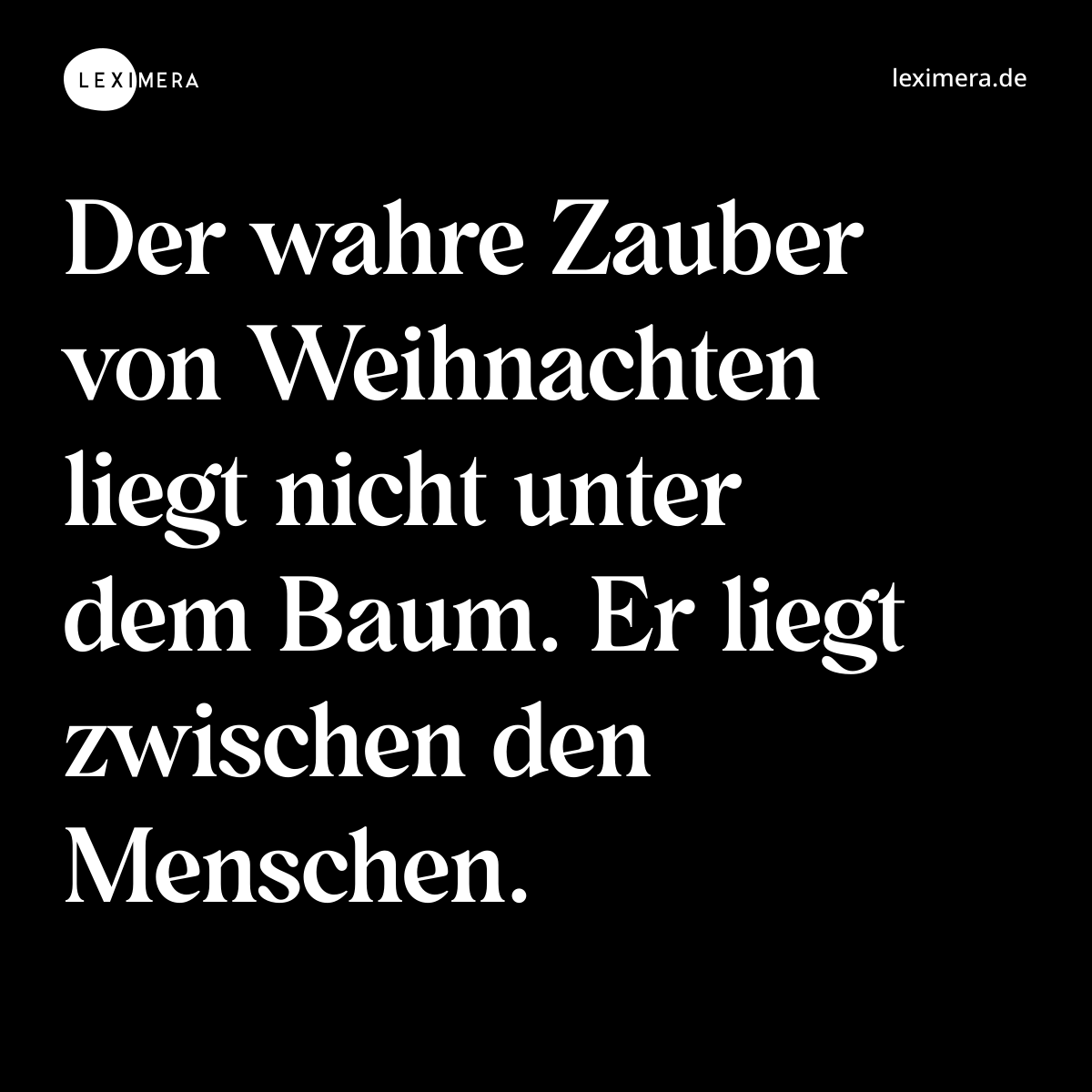 Der wahre Zauber von Weihnachten liegt nicht unter dem Baum. Er liegt zwischen den Menschen. - Spruch Bild