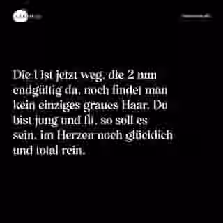 Die 1 ist jetzt weg, die 2 nun endgültig da, noch findet man kein einziges graues Haar. Du bist jung und fit, so soll es sein, im Herzen noch glücklich und total rein. - Spruch Bild