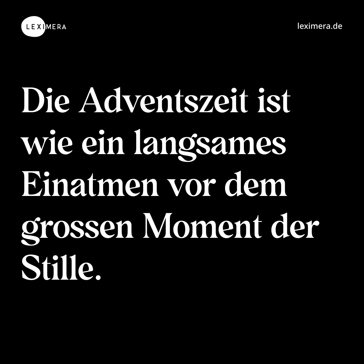 Die Adventszeit ist wie ein langsames Einatmen vor dem grossen Moment der Stille. - Spruch Bild