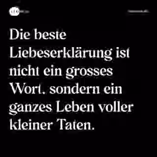 Die beste Liebeserklärung ist nicht ein grosses Wort, sondern ein ganzes Leben voller kleiner Taten. - Spruch Bild