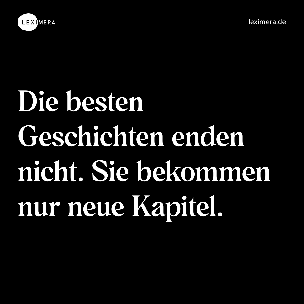 Die besten Geschichten enden nicht. Sie bekommen nur neue Kapitel. - Spruch Bild