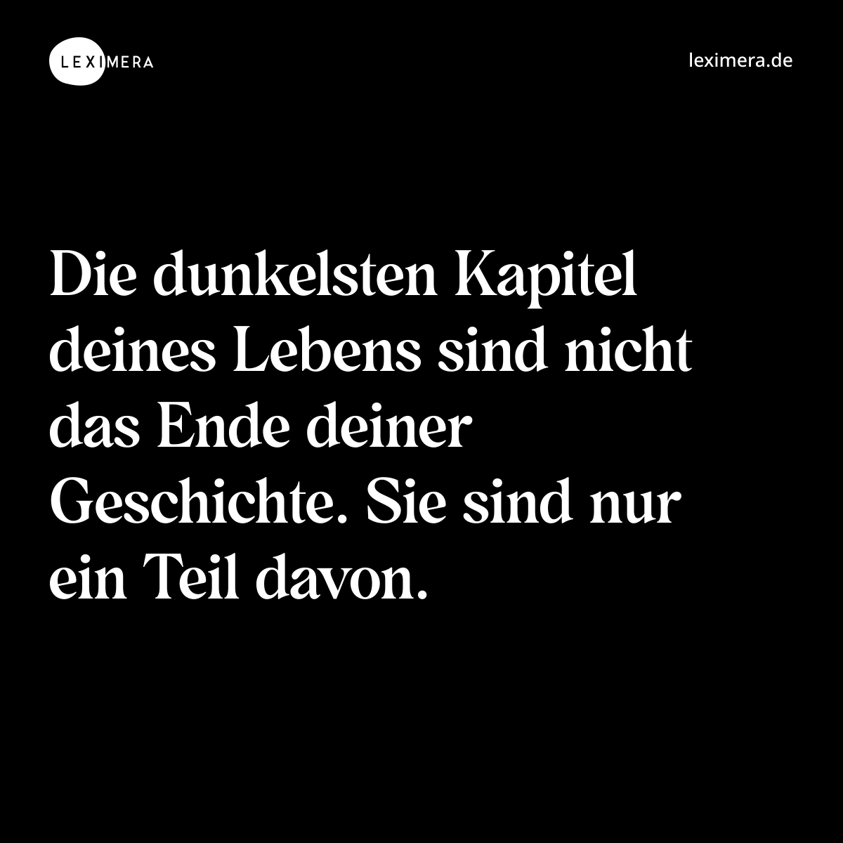Die dunkelsten Kapitel deines Lebens sind nicht das Ende deiner Geschichte. Sie sind nur ein Teil davon. - Spruch Bild