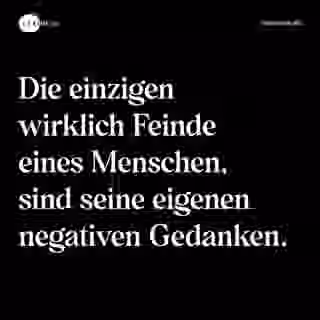 Die einzigen wirklich Feinde eines Menschen, sind seine eigenen negativen Gedanken. - Spruch Bild