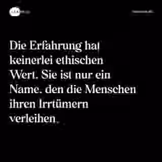 Die Erfahrung hat keinerlei ethischen Wert. Sie ist nur ein Name, den die Menschen ihren Irrtümern verleihen. - Spruch Bild