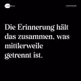 Die Erinnerung hält das zusammen, was mittlerweile getrennt ist. - Spruch Bild