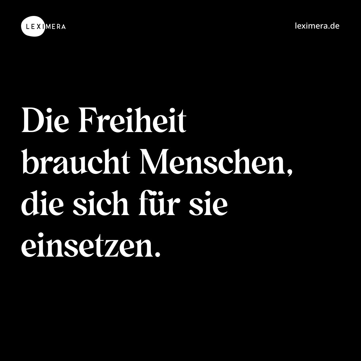 Die Freiheit braucht Menschen, die sich für sie einsetzen. - Spruch Bild