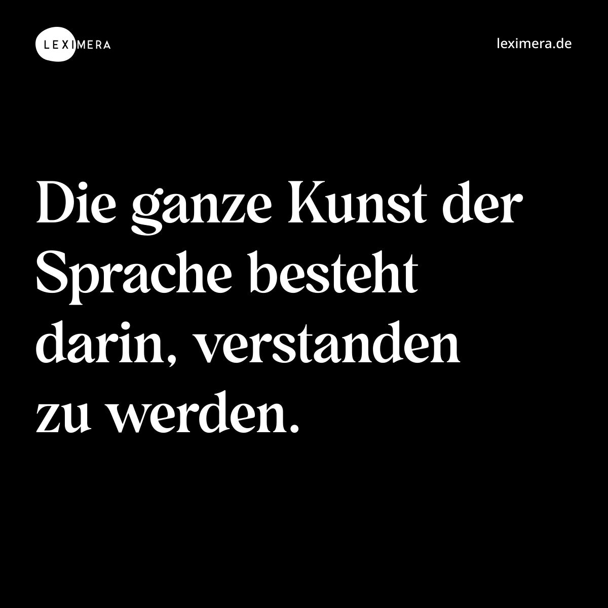 Die ganze Kunst der Sprache besteht darin, verstanden zu werden. - Spruch Bild