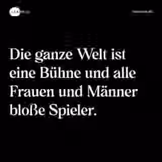 Die ganze Welt ist eine Bühne und alle Frauen und Männer bloße Spieler. - Spruch Bild