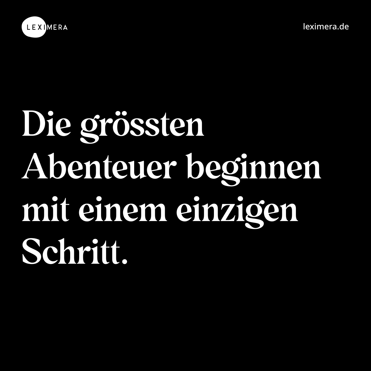 Die grössten Abenteuer beginnen mit einem einzigen Schritt. - Spruch Bild