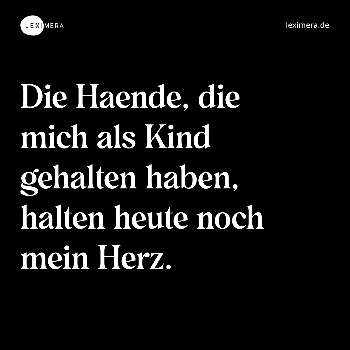 Die Haende, die mich als Kind gehalten haben, halten heute noch mein Herz. - Spruch Bild