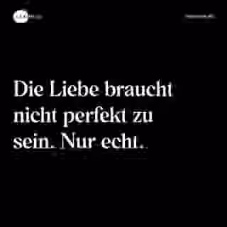 Die Liebe braucht nicht perfekt zu sein. Nur echt. - Spruch Bild