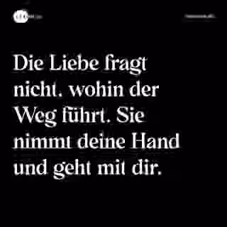 Die Liebe fragt nicht, wohin der Weg führt. Sie nimmt deine Hand und geht mit dir. - Spruch Bild