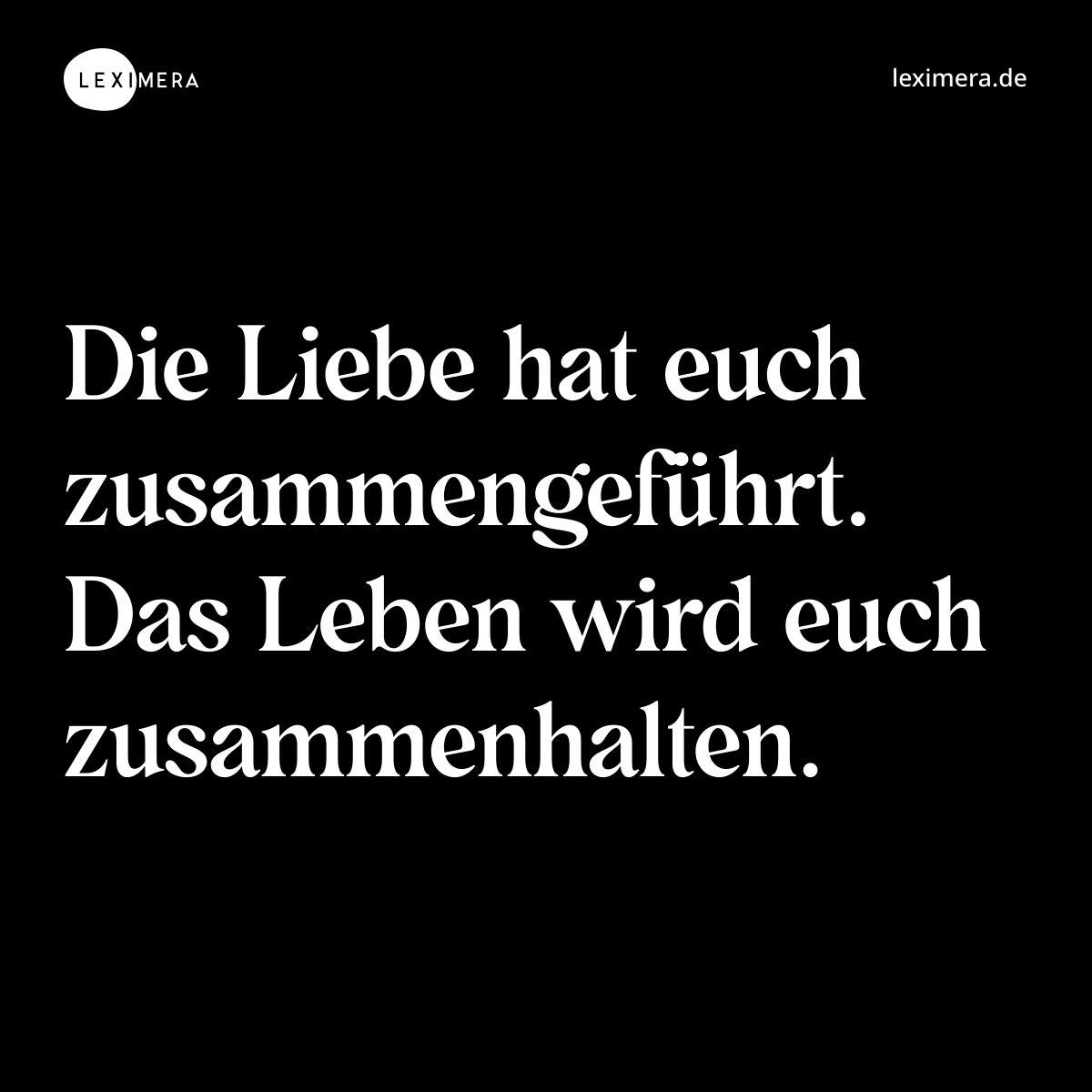 Die Liebe hat euch zusammengeführt. Das Leben wird euch zusammenhalten. - Spruch Bild