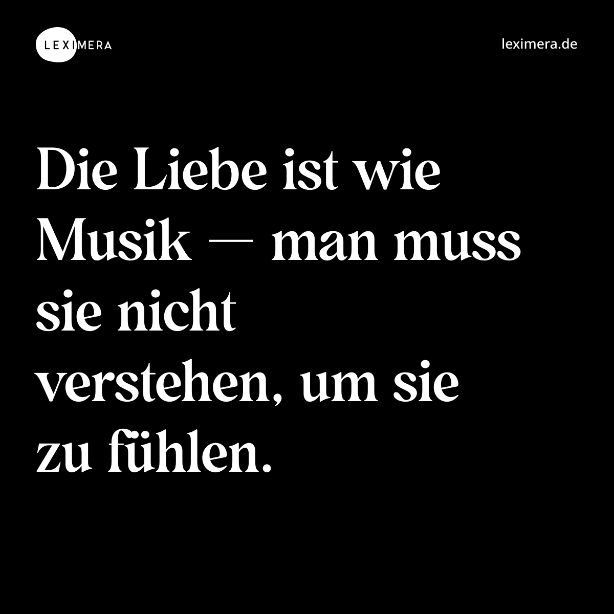Die Liebe ist wie Musik — man muss sie nicht verstehen, um sie zu fühlen. - Spruch Bild