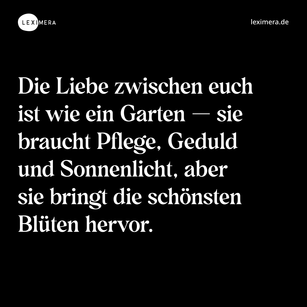 Die Liebe zwischen euch ist wie ein Garten — sie braucht Pflege, Geduld und Sonnenlicht, aber sie bringt die schönsten Blüten hervor. - Spruch Bild