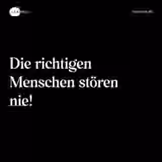 Die richtigen Menschen stören nie! - Spruch Bild
