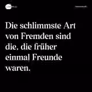Die schlimmste Art von Fremden sind die, die früher einmal Freunde waren. - Spruch Bild