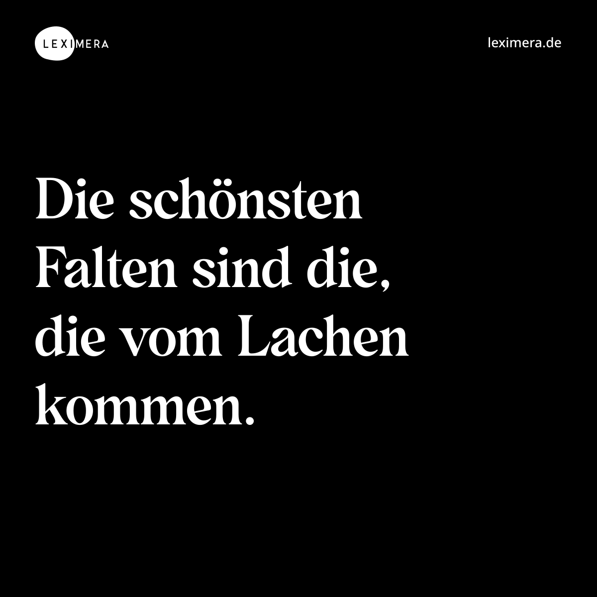 Die schönsten Falten sind die, die vom Lachen kommen. - Spruch Bild