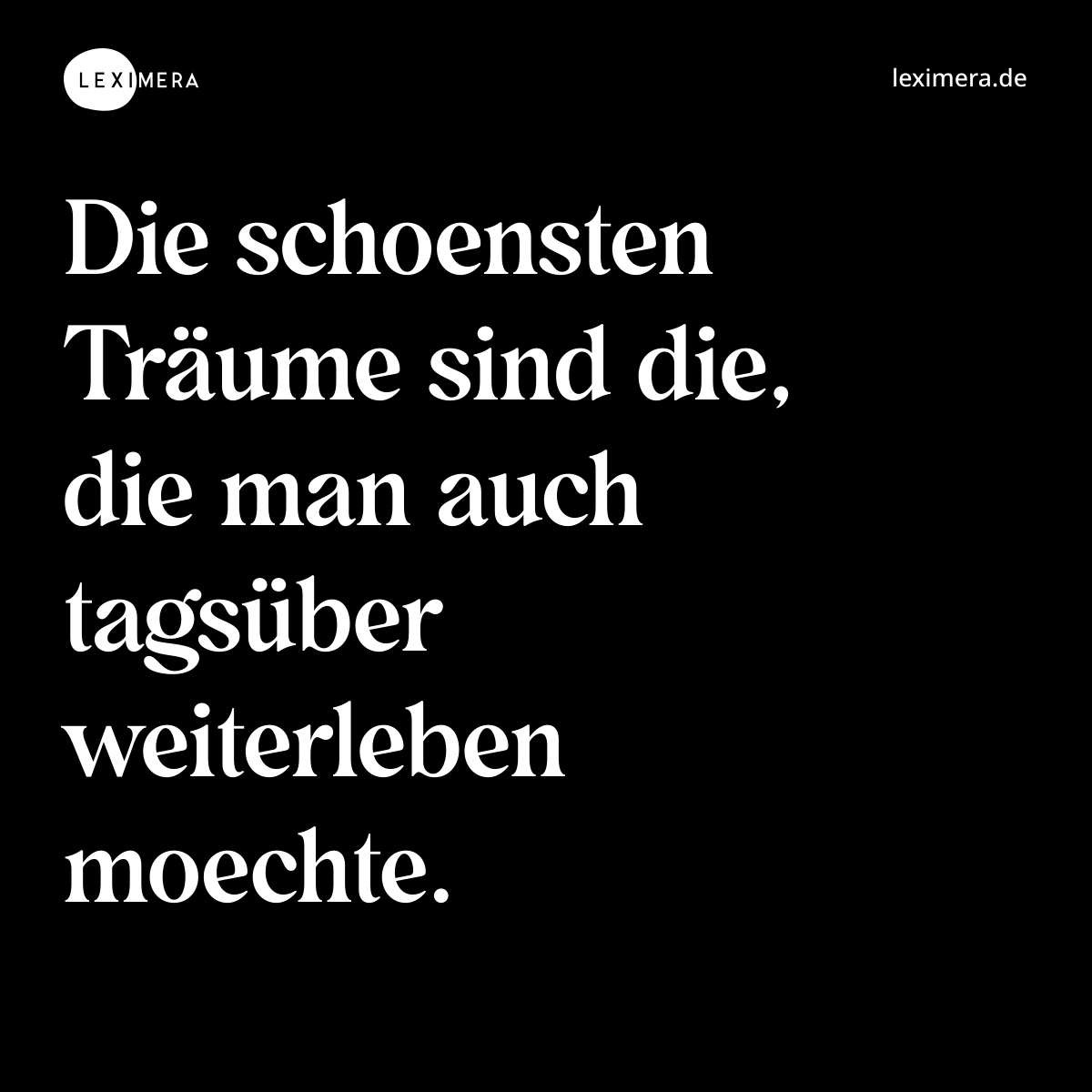 Die schoensten Träume sind die, die man auch tagsüber weiterleben moechte. - Spruch Bild
