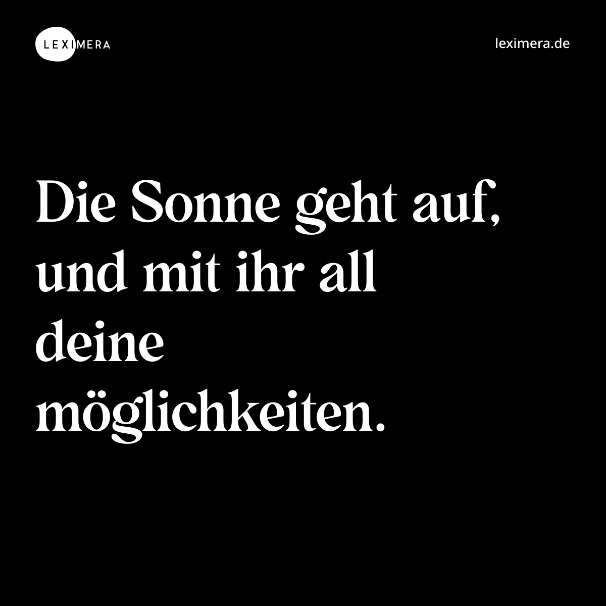 Die Sonne geht auf, und mit ihr all deine möglichkeiten. - Spruch Bild