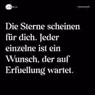 Die Sterne scheinen für dich. Jeder einzelne ist ein Wunsch, der auf Erfuellung wartet. - Spruch Bild