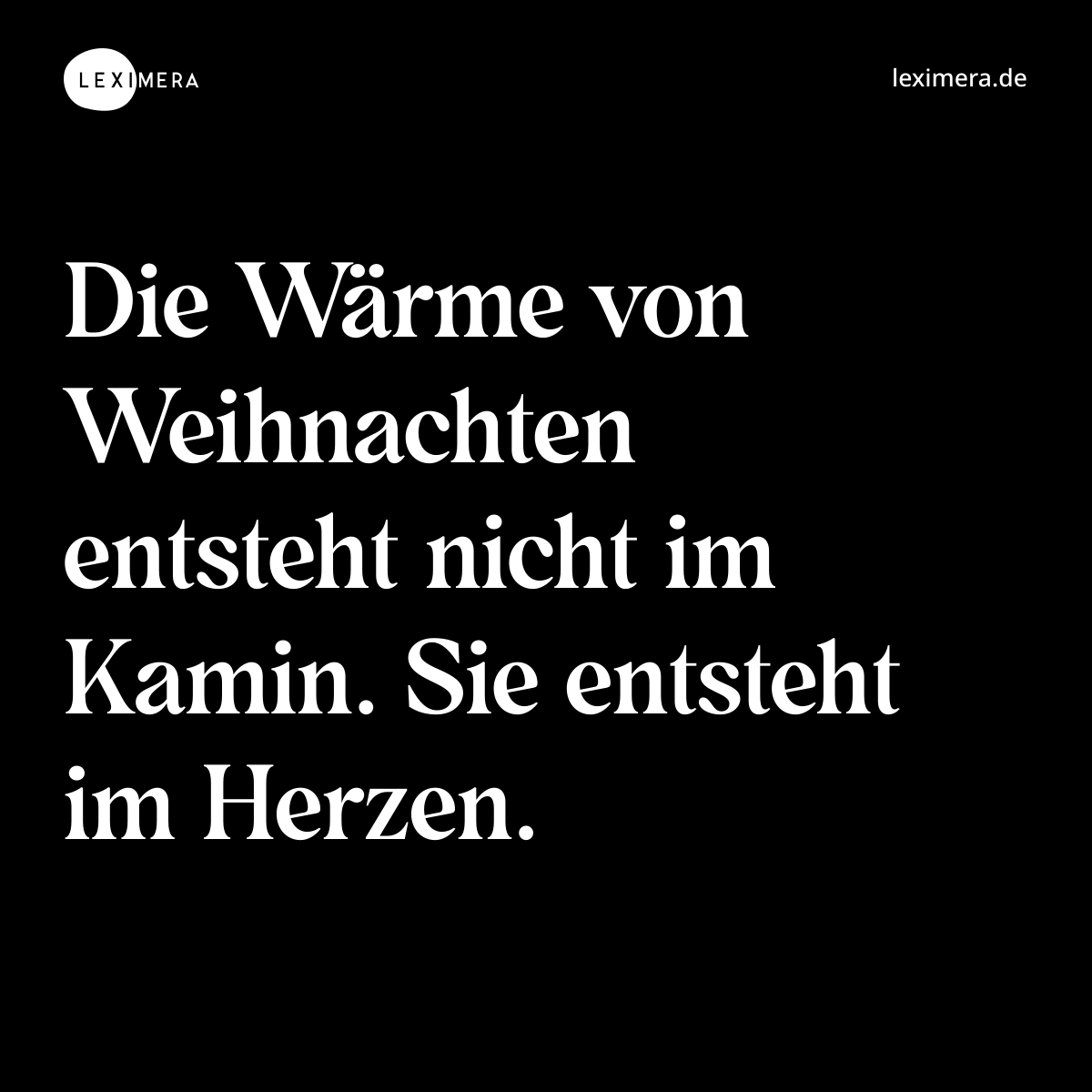 Die Wärme von Weihnachten entsteht nicht im Kamin. Sie entsteht im Herzen. - Spruch Bild