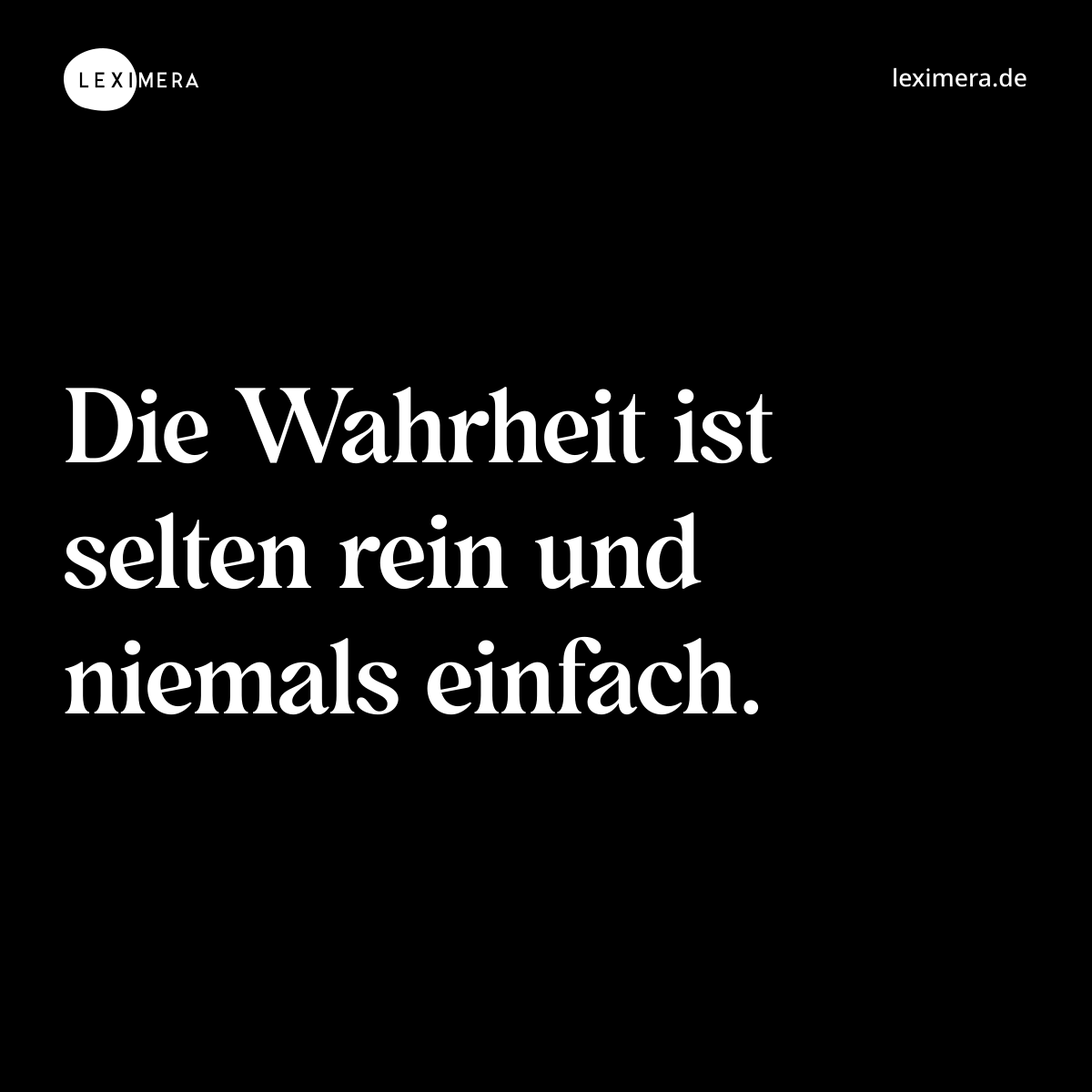 Die Wahrheit ist selten rein und niemals einfach. - Spruch Bild