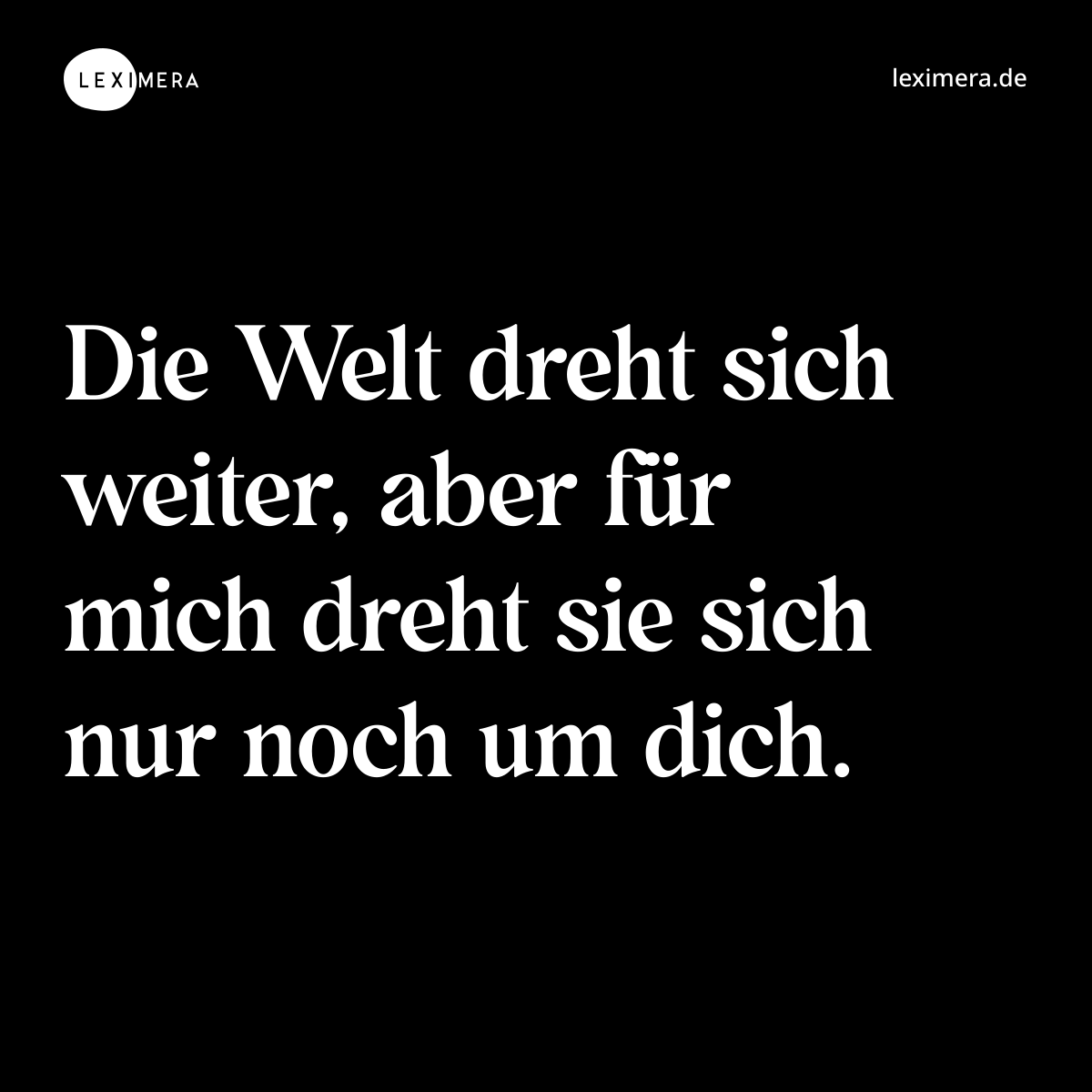 Meine Welt dreht sich um dich