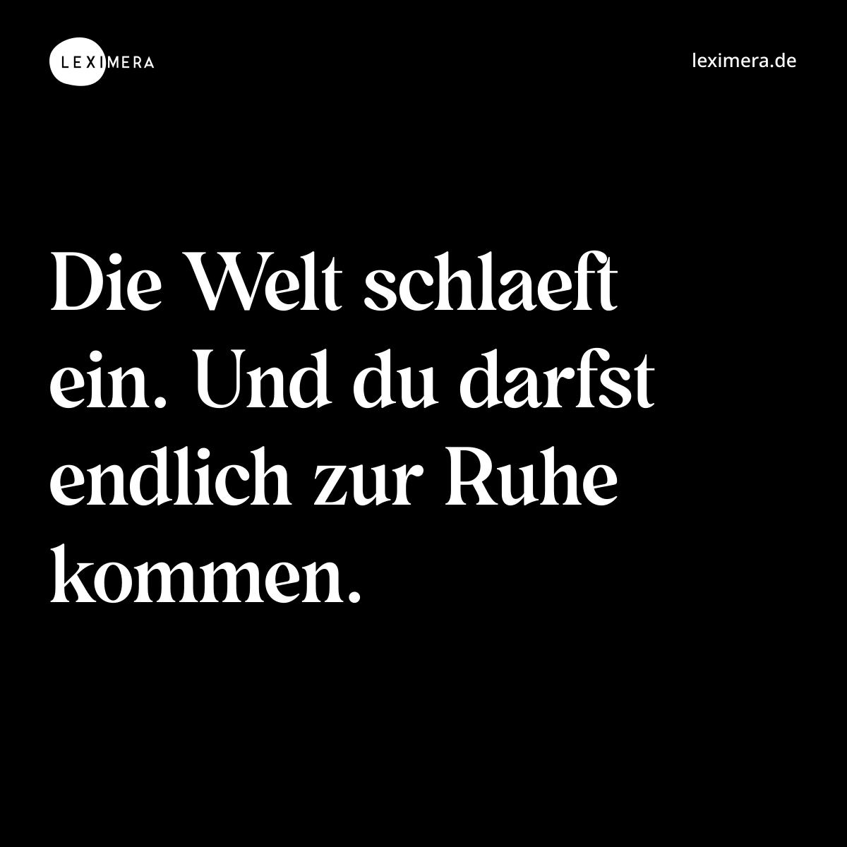 Die Welt schlaeft ein. Und du darfst endlich zur Ruhe kommen. - Spruch Bild