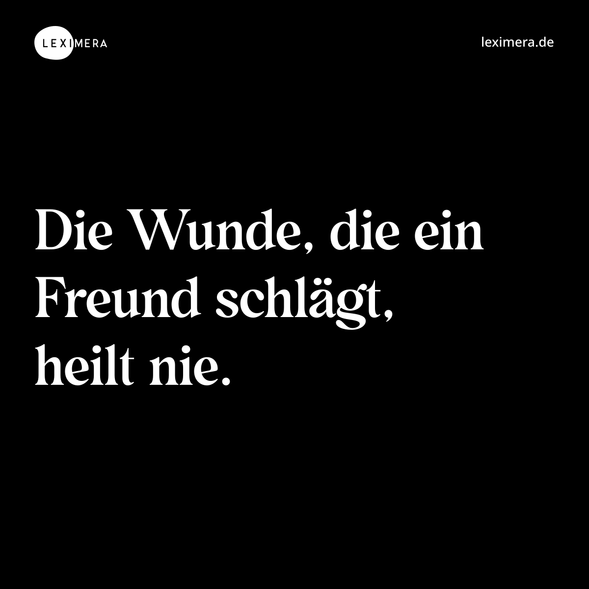 Die Wunde, die ein Freund schlägt, heilt nie. - Spruch Bild