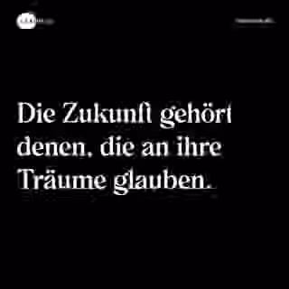 Die Zukunft gehört denen, die an ihre Träume glauben. - Spruch Bild