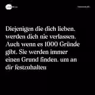 Diejenigen die dich lieben, werden dich nie verlassen. Auch wenn es 1000 Gründe gibt. Sie werden immer einen Grund finden, um an dir festzuhalten - Spruch Bild