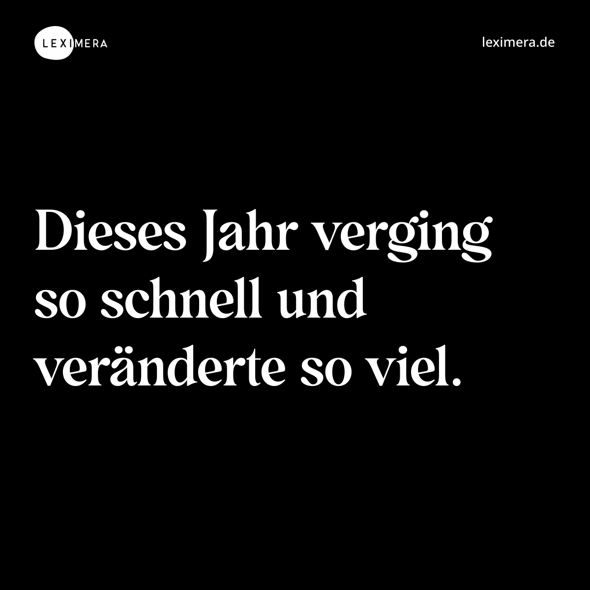 Dieses Jahr verging so schnell und veränderte so viel. - Spruch Bild
