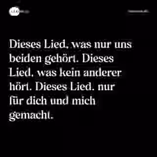 Dieses Lied, was nur uns beiden gehört. Dieses Lied, was kein anderer hört. Dieses Lied, nur für dich und mich gemacht. - Spruch Bild