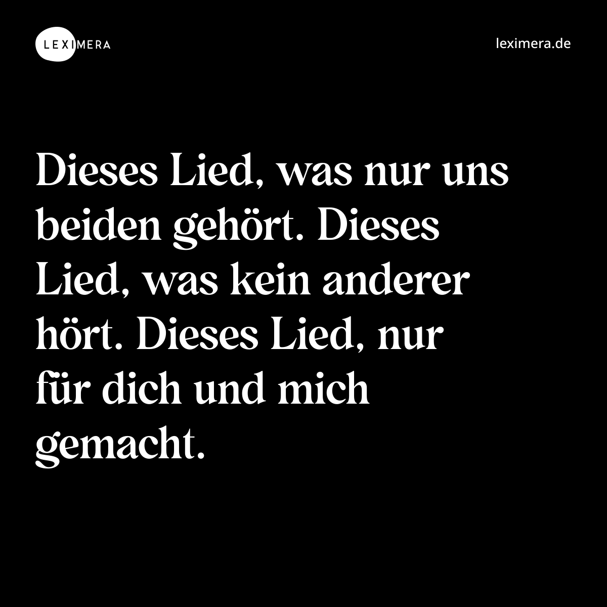 Dieses Lied, was nur uns beiden gehört. Dieses Lied, was kein anderer hört. Dieses Lied, nur für dich und mich gemacht. - Spruch Bild