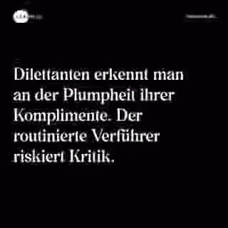 Dilettanten erkennt man an der Plumpheit ihrer Komplimente. Der routinierte Verführer riskiert Kritik. - Spruch Bild