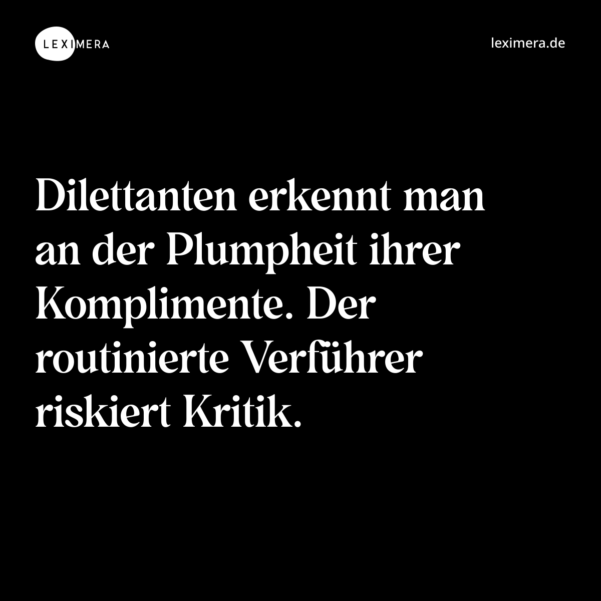 Dilettanten erkennt man an der Plumpheit ihrer Kom... - Spruch Visualisierung