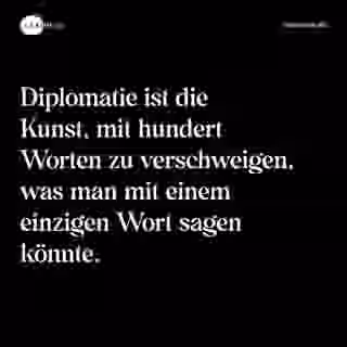 Diplomatie ist die Kunst, mit hundert Worten zu verschweigen, was man mit einem einzigen Wort sagen könnte. - Spruch Bild