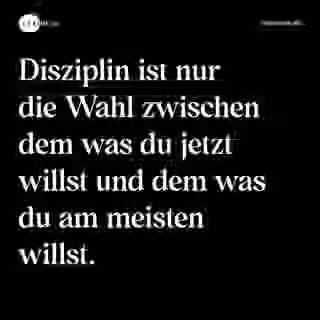Disziplin ist nur die Wahl zwischen dem was du jetzt willst und dem was du am meisten willst. - Spruch Bild