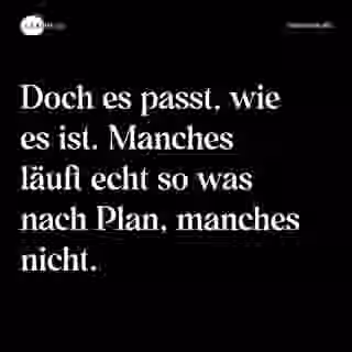Doch es passt, wie es ist. Manches läuft echt so was nach Plan, manches nicht. - Spruch Bild