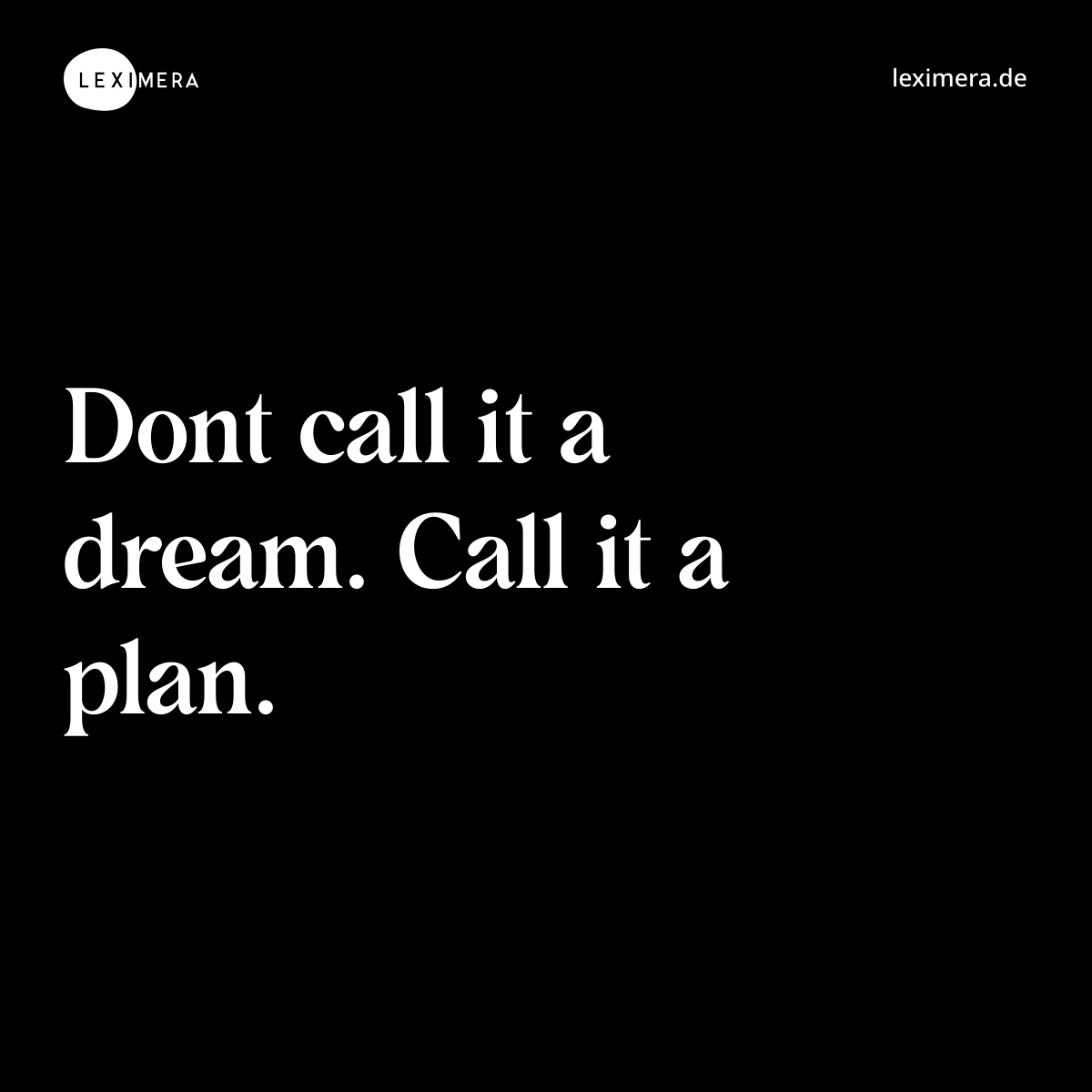 Dont call it a dream. Call it a plan. - Spruch Bild