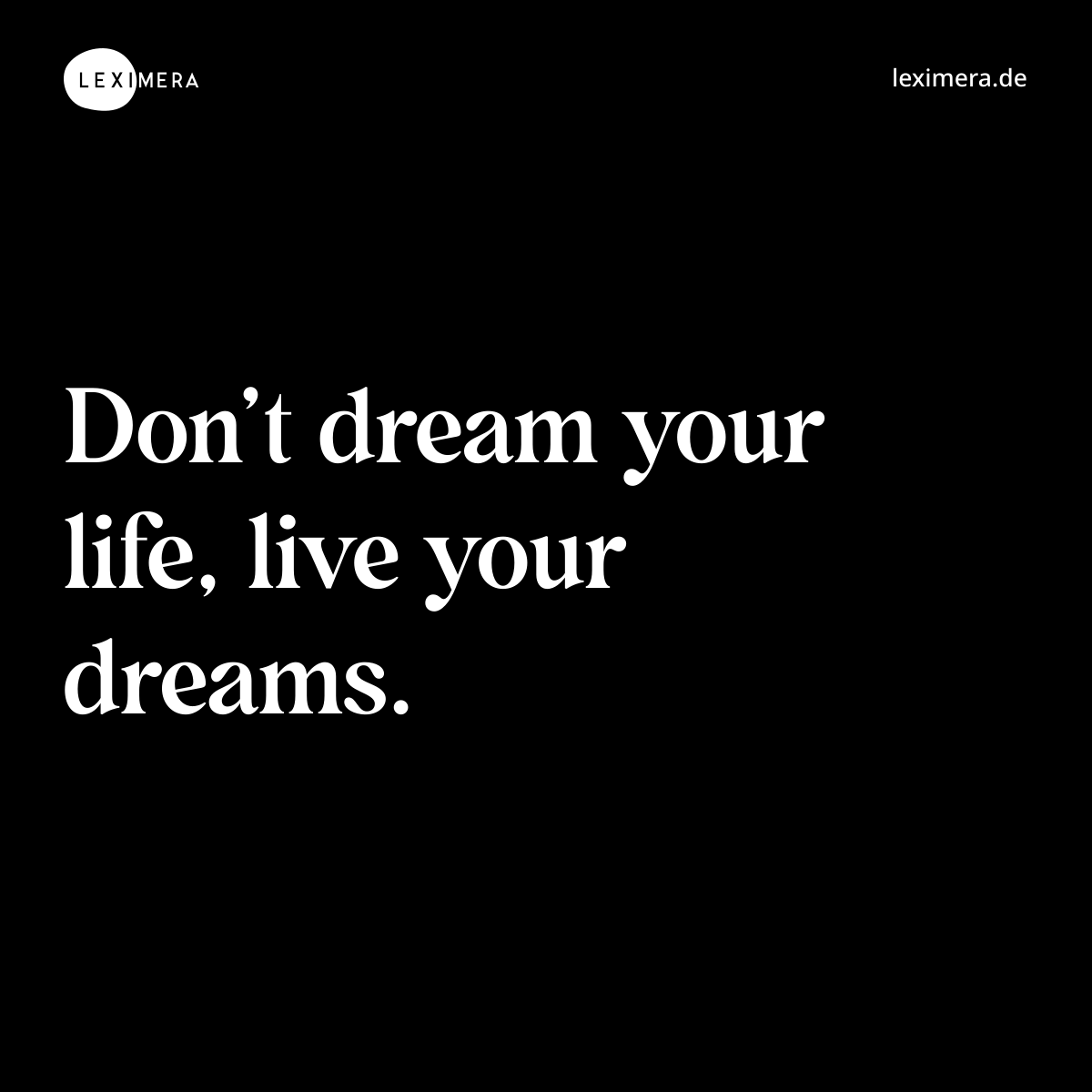 Don’t dream your life, live your dreams. - Spruch Bild