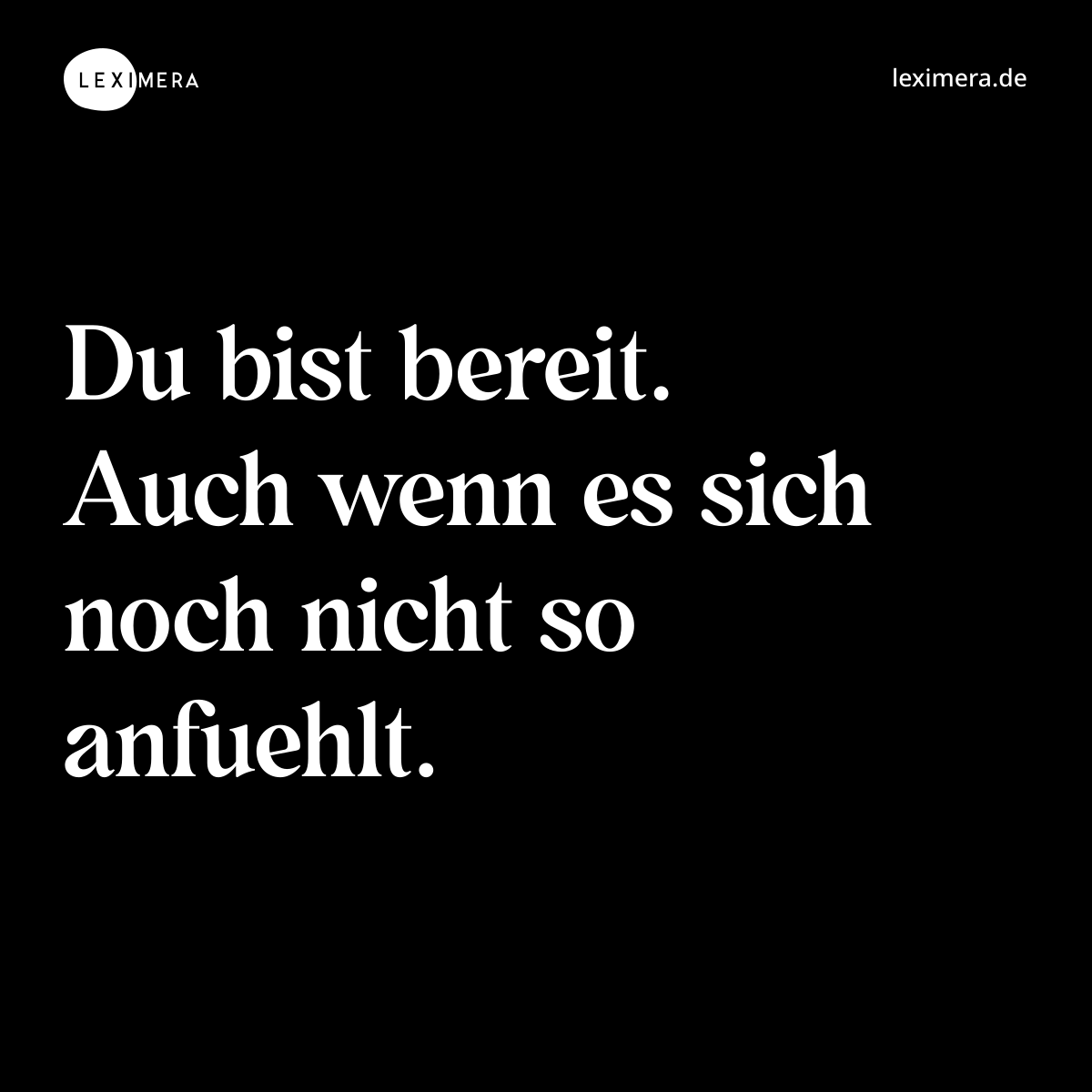 Du bist bereit. Auch wenn es sich noch nicht so anfuehlt. - Spruch Bild