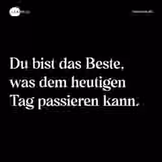 Du bist das Beste, was dem heutigen Tag passieren kann. - Spruch Bild