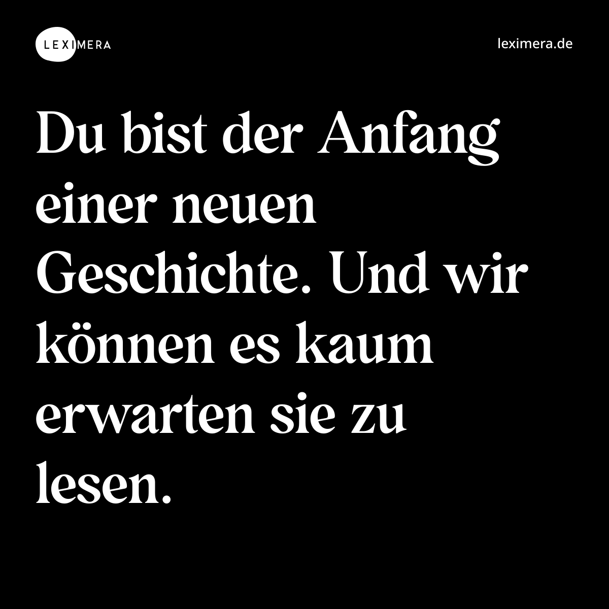 Du bist der Anfang einer neuen Geschichte. Und wir können es kaum erwarten sie zu lesen. - Spruch Bild