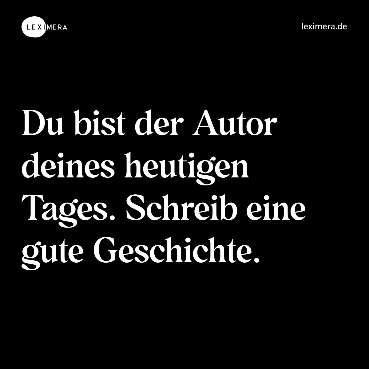 Du bist der Autor deines heutigen Tages. Schreib eine gute Geschichte. - Spruch Bild