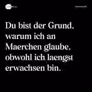 Du bist der Grund, warum ich an Maerchen glaube, obwohl ich laengst erwachsen bin. - Spruch Bild